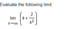 Evaluate the following limit.
2
lim
x2
X00
