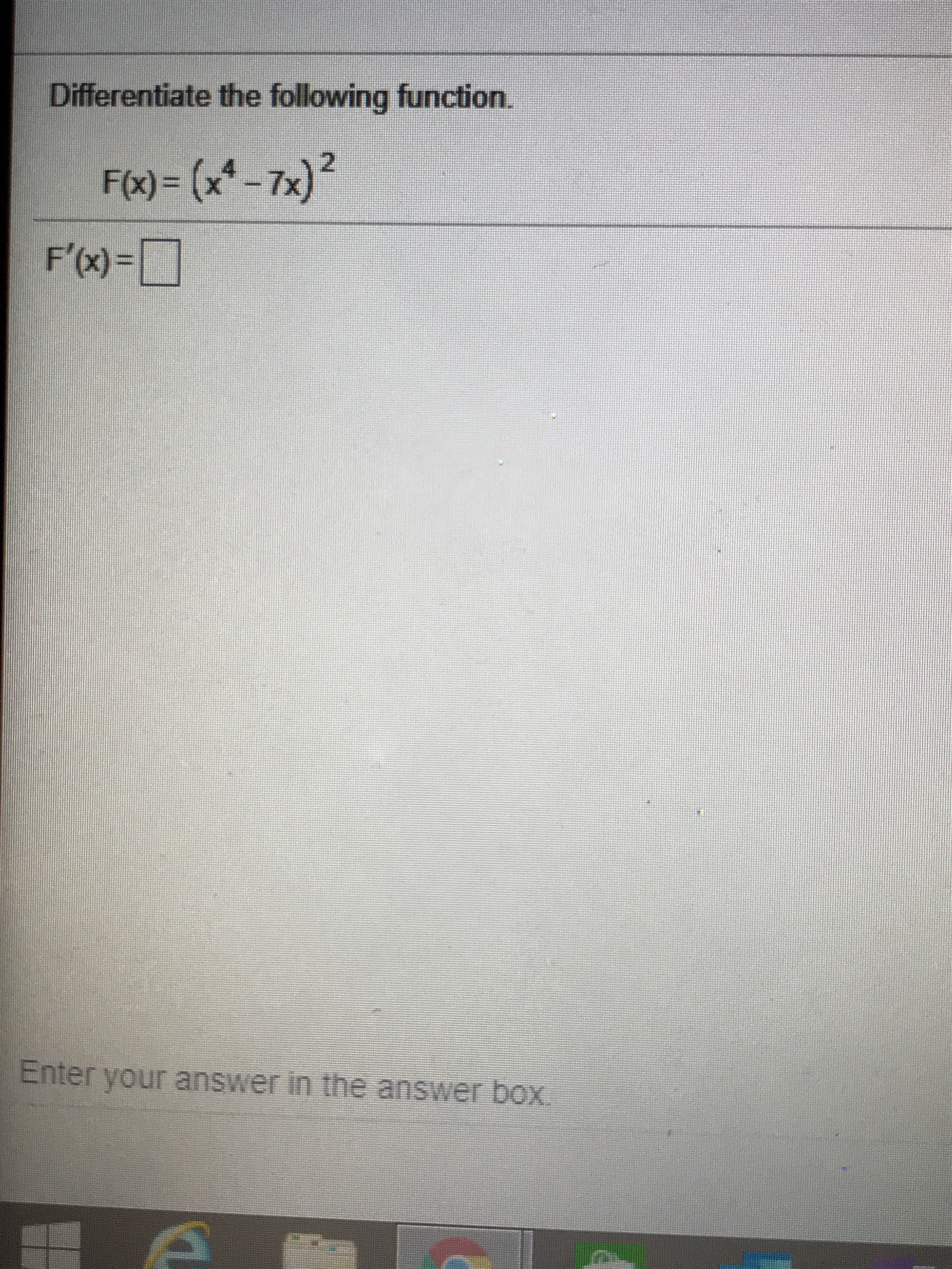 Differentiate the following function.
F(x)= (x* -7x)²
F'(x) =
