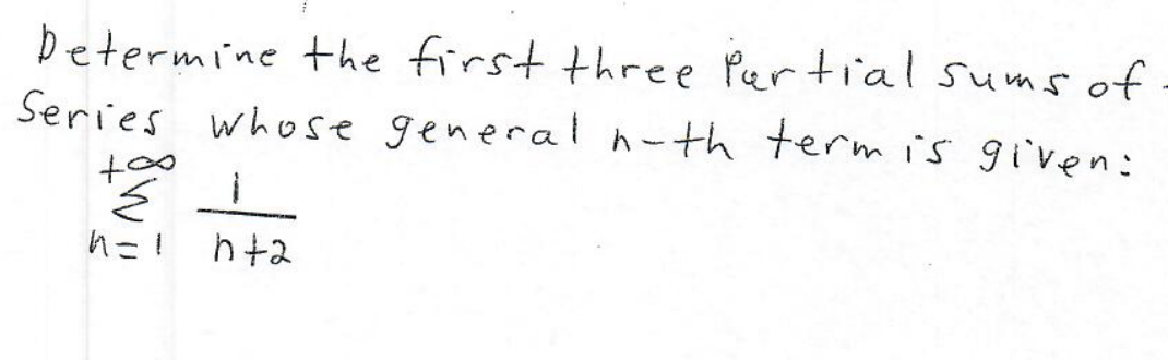 betermine the first three Pertial ssums of
Series whose general n-th term is given:
ht2
