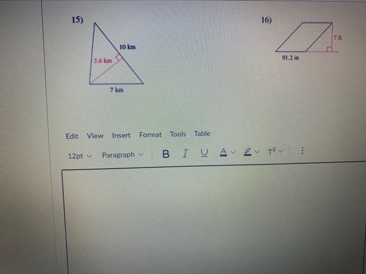 15)
16)
7 ft
10 km
91.2 in
5.6 km
7 km
Edit
View
Insert
Format
Tools
Table
12pt v
Paragraph
BIU
