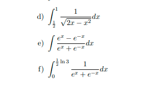 1
dx
/2x – a²
d)
er - e-
-dr
ez +e-
e)
In 3
f)
1.
dr
er +e-*
