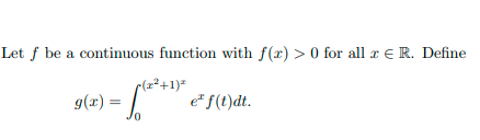Let f be a continuous function with f(x) > 0 for all r € R. Define
r(z²+1)=
g(x) = |
e* f(t)dt.
