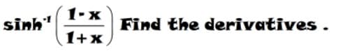 1-x
sinh"
Find the derivatives.
1+x
