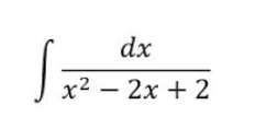 dx
x² – 2x + 2
