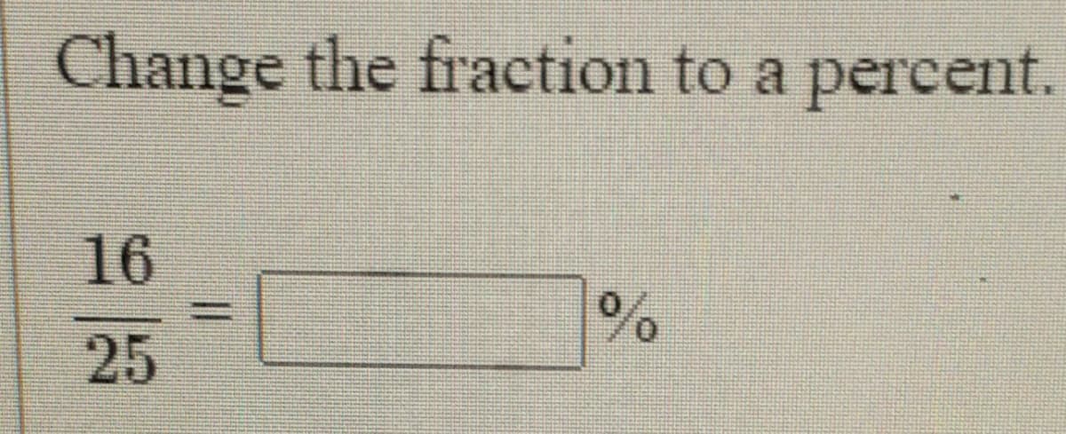 Change the fraction to a percent.
16
25
