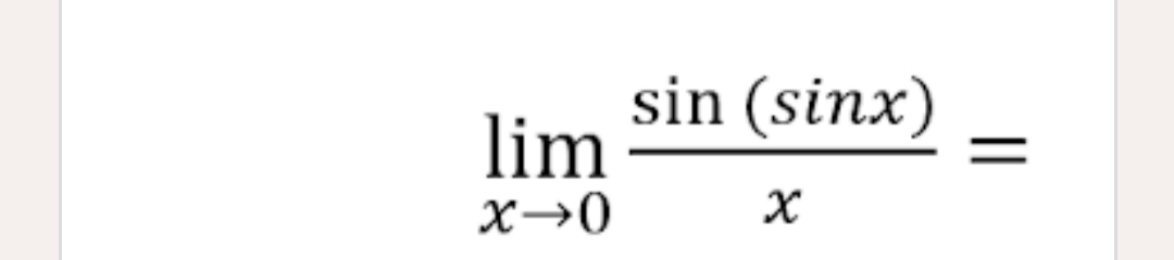 sin (sinx)
lim
X→0
||
