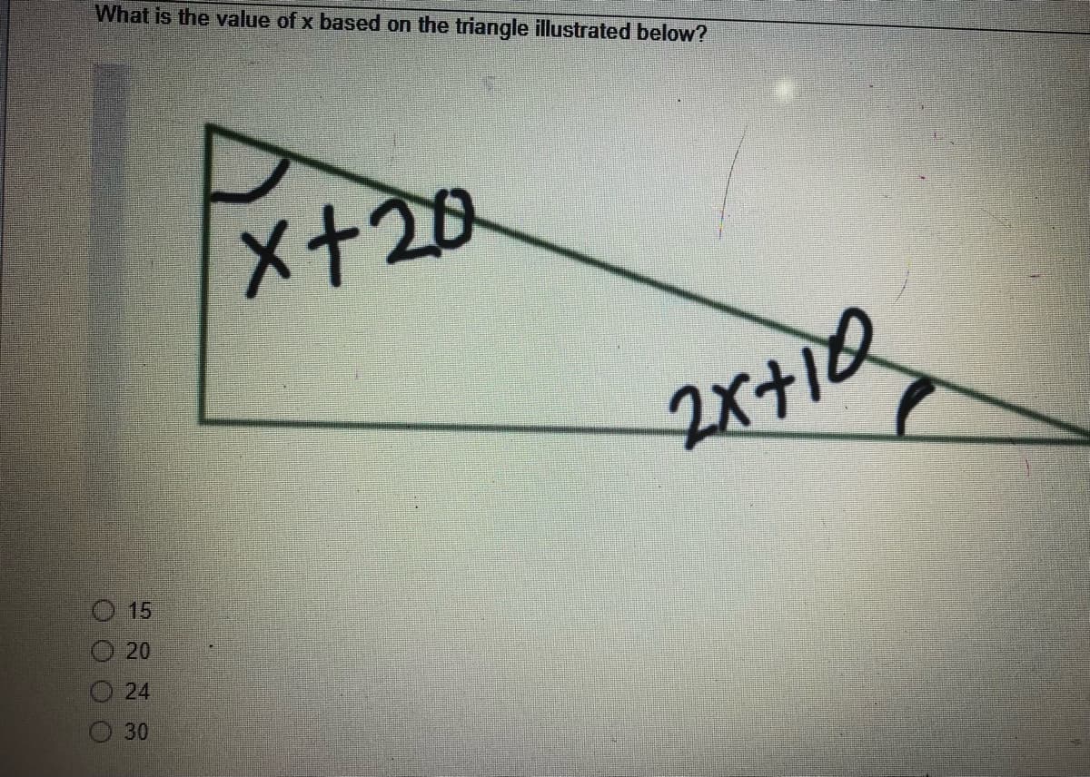What is the value of x based on the triangle illustrated below?
x+20
0000
20
24
30
2x+10