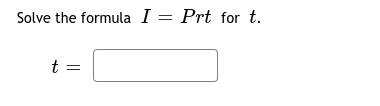 Solve the formula I = Prt for t.
t =
||
