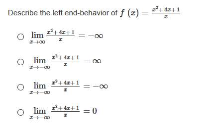 z²+4z+1
Describe the left end-behavior of f (x) =
lim
z²+ 4z+1
1²+ 4z+ 1
lim
= 00
I-00
lim
12+ 4z+1
I-00
2+ 4z+1 – 0
lim
I-00
