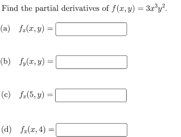 Find the partial derivatives of f(x, y) = 3x°y².
(a) fr(x,y) =
(b) fy(x,y) =
(c) fr(5, y) =
(d) fa(x,4) =

