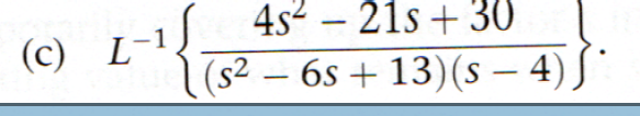 (c) L-1
4s² - 21s+ 30
(s² − 6s +13)(s — 4) *
-