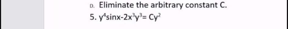 D. Eliminate the arbitrary constant C.
5. y'sinx-2x'y³= Cy?
