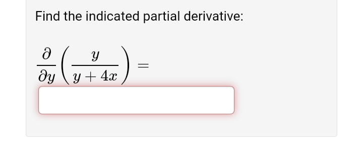Find the indicated partial derivative:
dy \ y+ 4x
Y +
