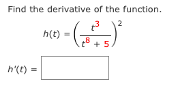 Find the derivative of the function.
(2²+5)²
8
h'(t)
h(t)