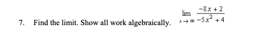 7. Find the limit. Show all work algebraically.
-8x + 2
lim
100-522 44
