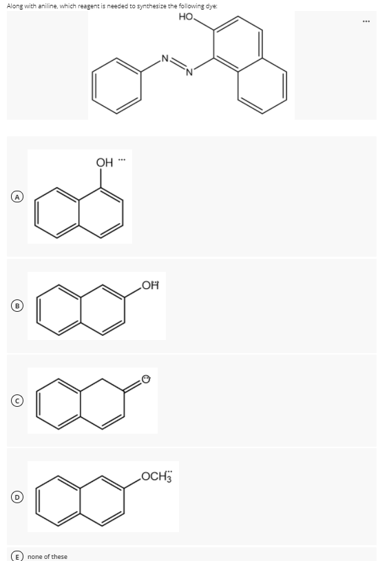 Along with aniline, which reagent is needed to synthesize the following dye:
но.
... НО
LOH
LOCH
none of these
