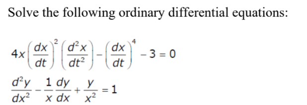 Solve the following ordinary differential equations:
4x
dx
dt
d²x dx
dt²
dt
d²y 1 dy y
dx² x dx
+
X²
11
1
-3=0