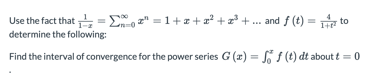 Find the interval of convergence for the power series G (x) = Jo f (t) dt about t
