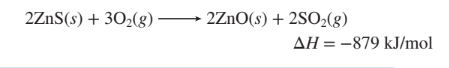 2ZnS(s) + 302(g)
- 2ZNO(s) + 2SO2(g)
AH = -879 kJ/mol
