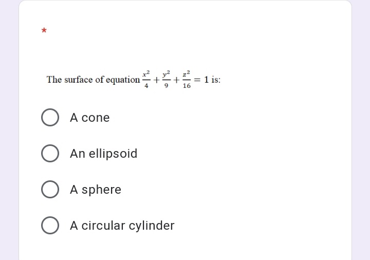 The surface of equation +
= 1 is:
16
A cone
An ellipsoid
O A sphere
O A circular cylinder

