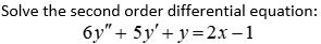 Solve the second order differential equation:
6y" + 5y'+y=2x-1