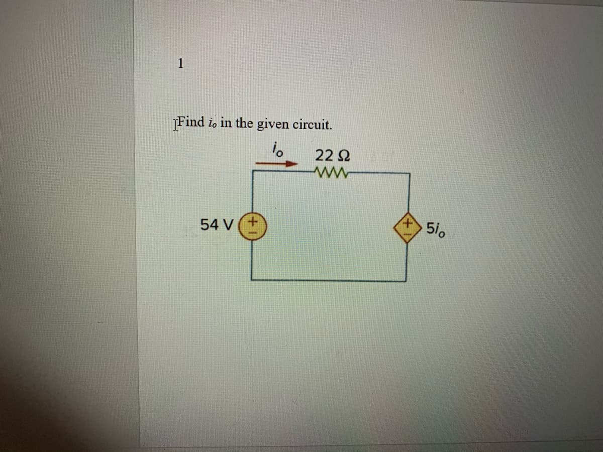 1
Find io in the given circuit.
22 2
54 V(+
51o
