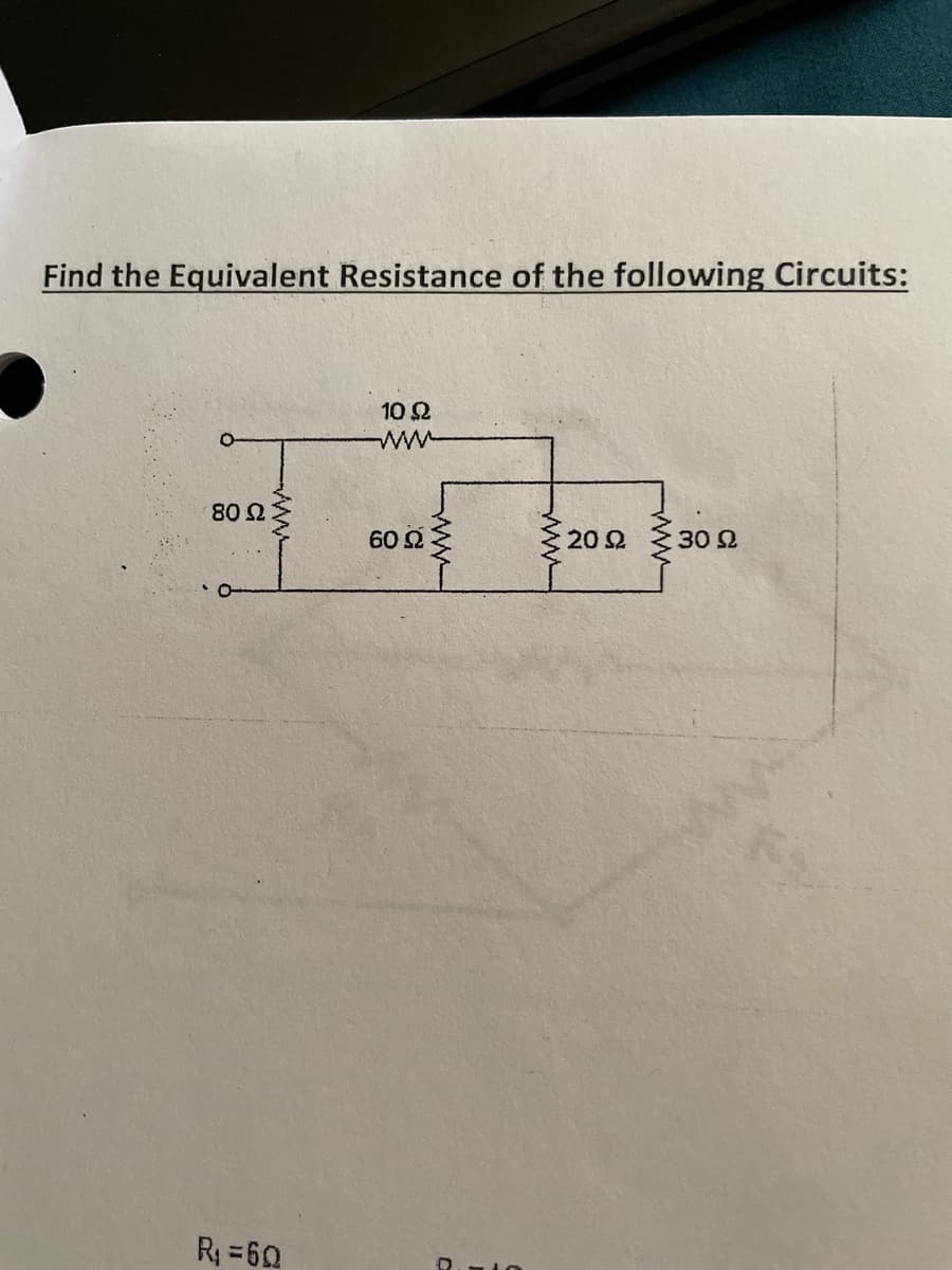 Find the Equivalent Resistance of the following Circuits:
80 Ω
wwwwww
R = 6 Ω
10 Ω
ΜΑ
60 Ω
ww
---
www
20 Ω
30 Ω
