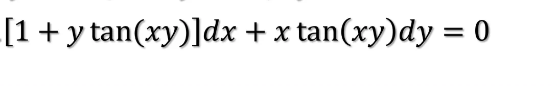 [1+y tan(xy)]dx + x tan(xy)dy = 0
%3D
