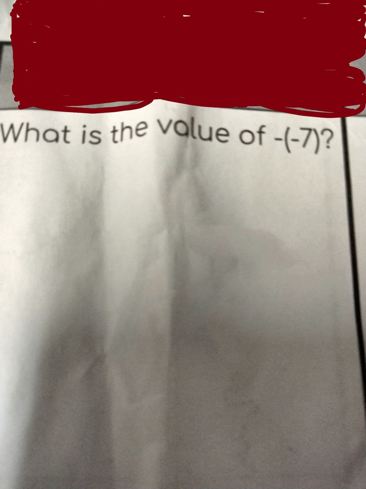 F
What is the value of -(-7)? |