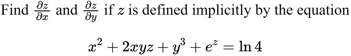 Find dz and z if z is defined implicitly by the equation
Əx
ду
x² + 2xyz + y + e? = ln 4
= In
