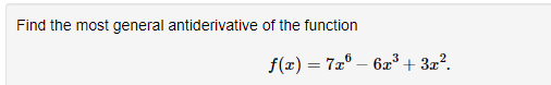 Find the most general antiderivative of the function
f(x) = 72° – 6x³ + 3x?.
