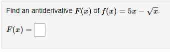 Find an antiderivative F(x) of f(x) = 5x – VT.
F(x)
=O
