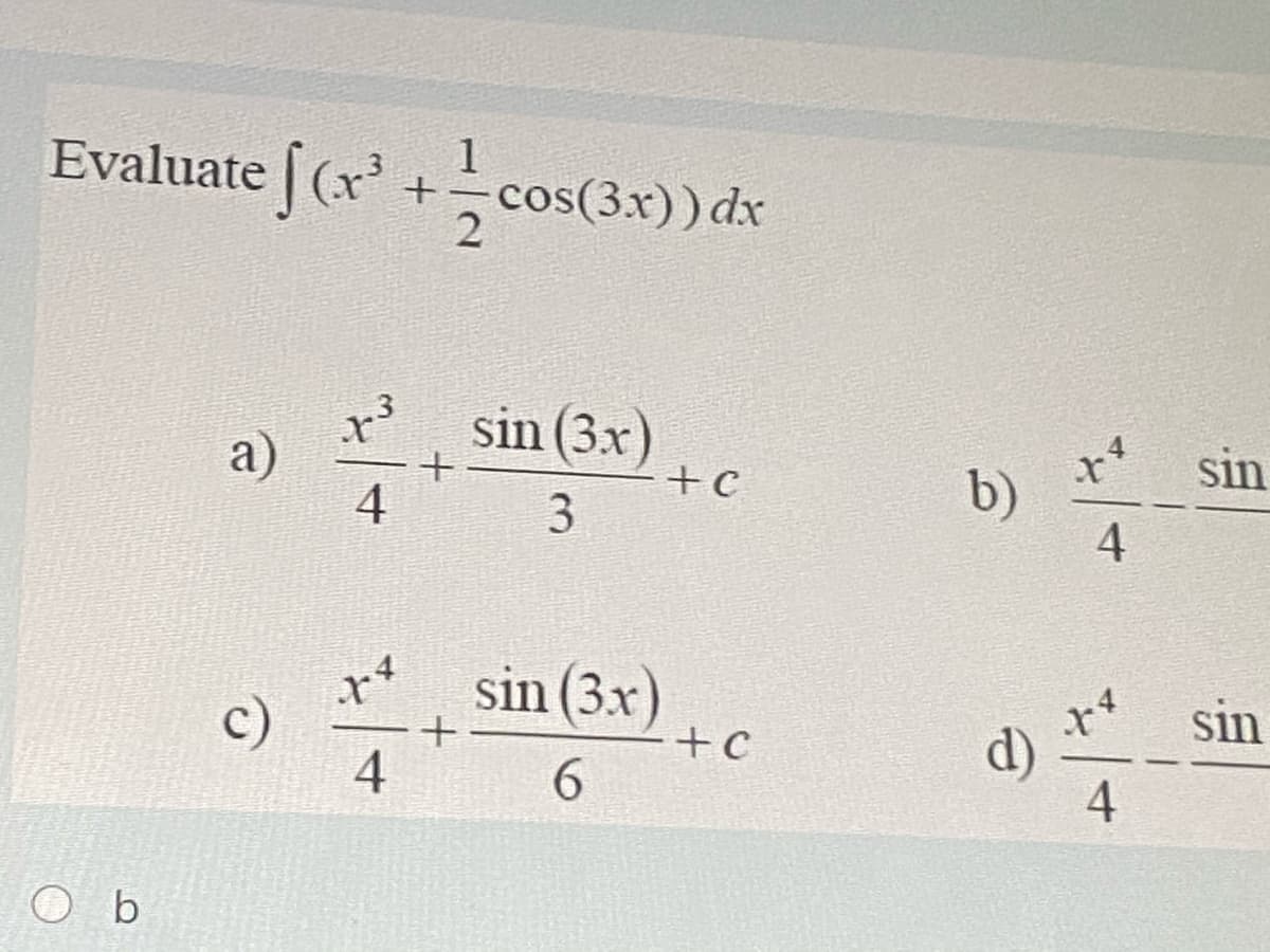 Evaluate | (x
+cos(3x)) dx
1
sin (3x)
a)
4
r*
sin
b)
4
3
sin (3x)
sin
d)
4
4
6.
O b
