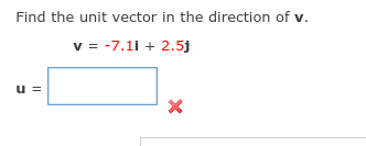 Find the unit vector in the direction of v.
v = -7.11 + 2.5j
u =
