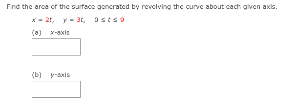 Find the area of the surface generated by revolving the curve about each given axis.
x = 2t, y = 3t, osts 9
(a)
х-ахis
(Б) у-ахis
