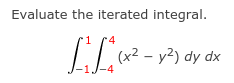 Evaluate the iterated integral.
r4
(x2 - y2) dy dx
J-4
