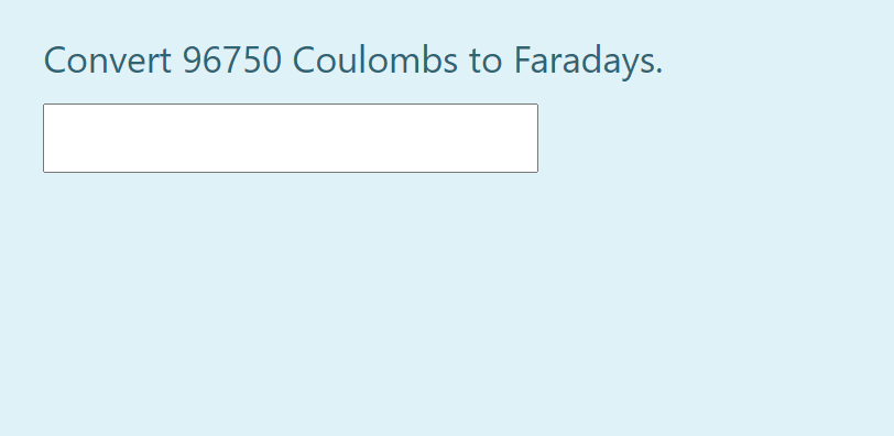 Convert 96750 Coulombs to Faradays.
