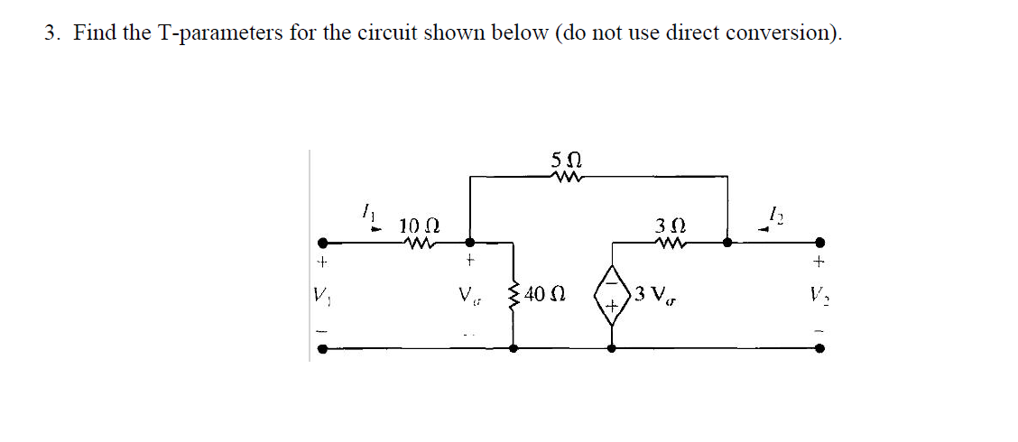 3. Find the T-parameters for the circuit shown below (do not use direct conversion).
52
11 10 2
30
m
- - - -
+
+
+
V 240 2
V 3ر