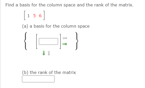 Find a basis for the column space and the rank of the matrix.
[15 6]
(a) a basis for the column space
(b) the rank of the matrix
