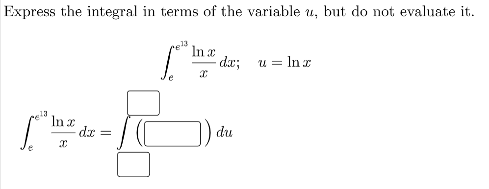 Express the integral in terms of the variable u, but do not evaluate it.
re13
In x
U =
= In x
e
rel3
In x
dx
du
