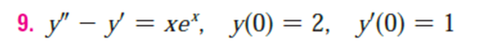 9. y" - y = xe", y(0) = 2, y'(0) = 1
