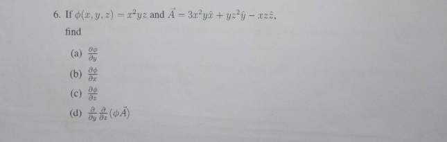 6. If ø(x, y, z) = x²yz and Ã = 3x²yâ + yz?ÿ – xz2,
%3D
find
(a)
(b) e
(c)
(d)高是(0A)
