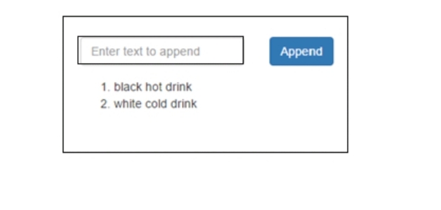 Enter text to append
Аppend
1. black hot drink
2. white cold drink
