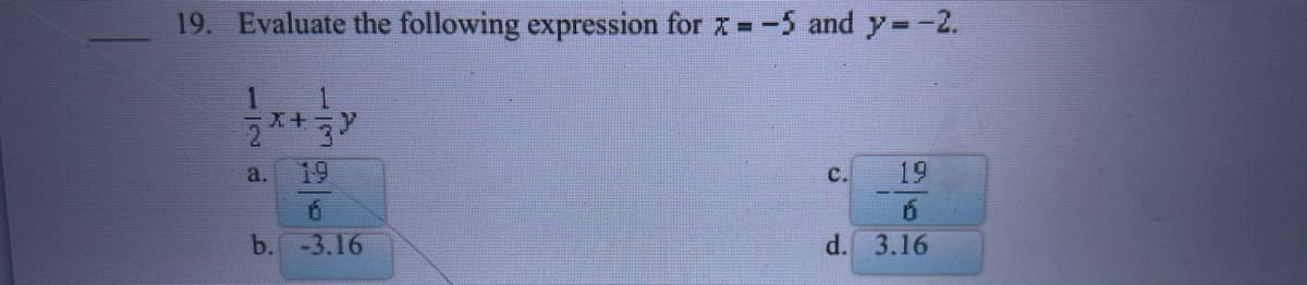 19. Evaluate the following expression for x = -5 and y=-2.
a.
19
C.
19
6.
6.
b.-3.16
d. 3.16
