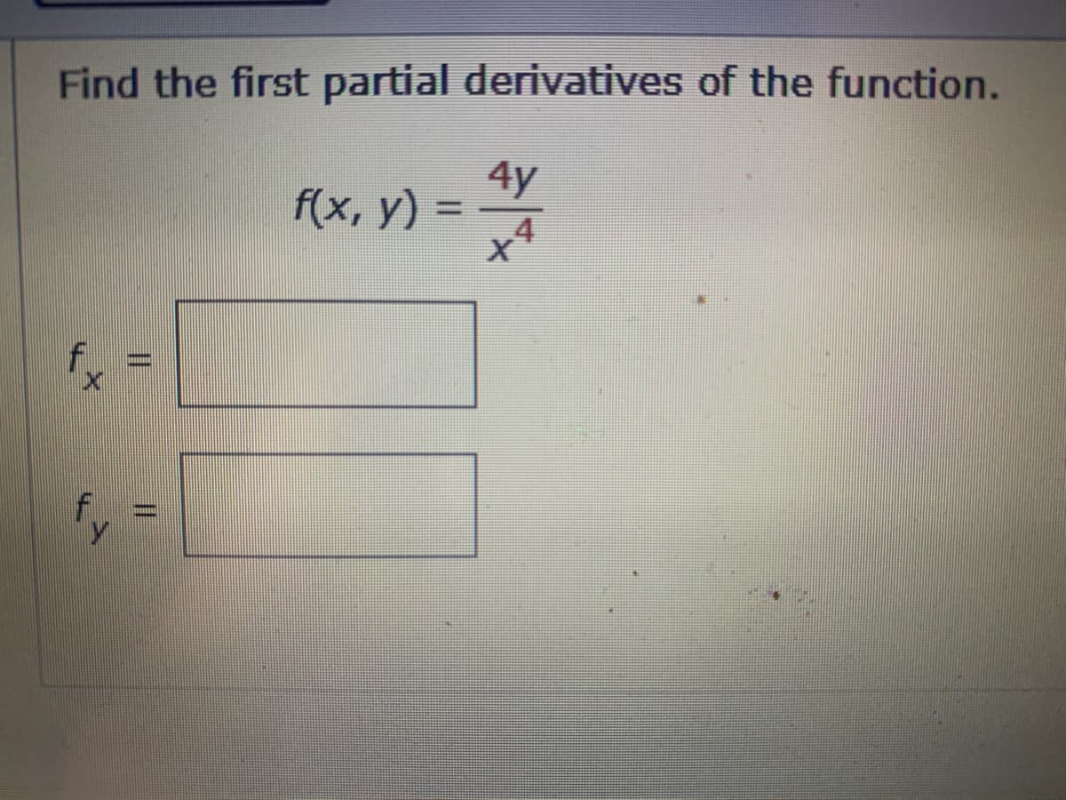 Find the first partial derivatives of the function.
×¢
||
4-
ww
f(x, y) =
4y