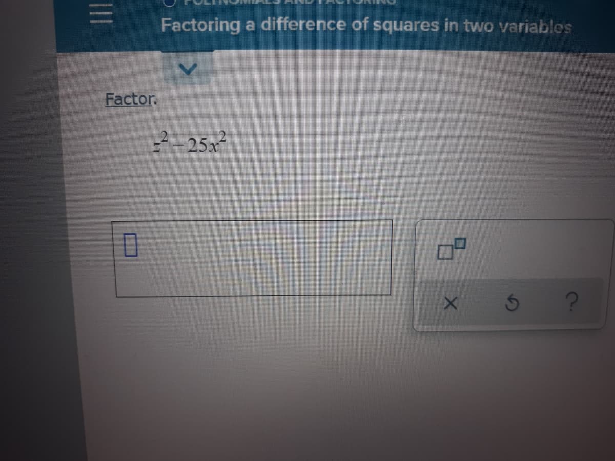 Factoring a difference of squares in two variables
Factor.
-25x
II
