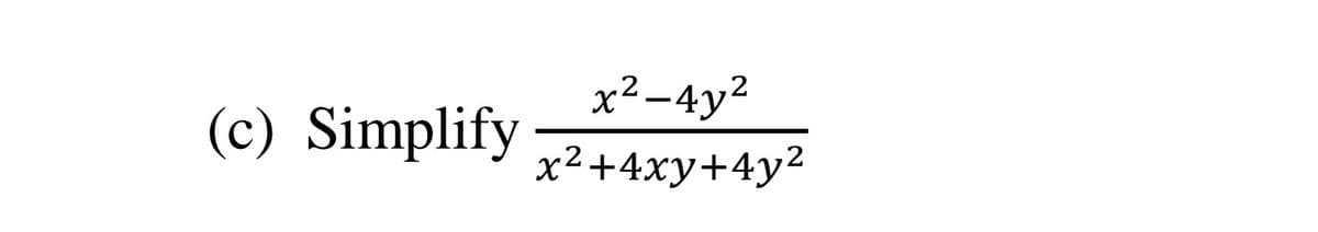 x²-4y2
(c) Simplify
x²+4xy+4y²
