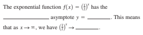 The exponential function f(x) = () has the
asymptote y =
This means
that as x , we have () -

