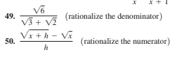 49.
(rationalize the denominator)
V3 + vĩ
VI +h - Vĩ
50.
(rationalize the numerator)
h
