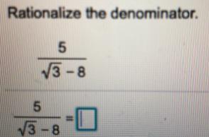 Rationalize the denominator.
V3-8
D-
V3-8
5,
